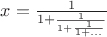 $x={1\over1+{1\over1+{1\over1+\dots}}}$