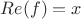 $Re(f)=x$