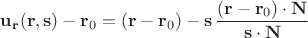 $\mathbf{u_r}(\mathbf r, \mathbf s)-\mathbf r_0 = (\mathbf r - \mathbf r_0)-  \mathbf{s}\,\dfrac{(\mathbf r - \mathbf r_0)\cdot\mathbf N}{\mathbf s\cdot \mathbf N}$