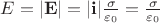 $E = |\mathbf{E}| = |\mathbf{i}|\frac{\sigma}{\varepsilon_0} = \frac{\sigma}{\varepsilon_0}$