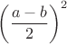 $\left(\dfrac{a-b}{2}\right)^2$