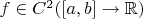 $f\in C^2([a,b]\to\mathbb{R})$