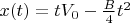 $x(t)=tV_0-\frac B 4 t^2$