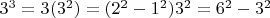 $3^3=3(3^2)=(2^2-1^2)3^2=6^2-3^2$