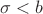 $\sigma<b$