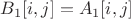$B_1[i,j] = A_1[i,j]$