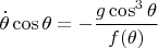 $\dot \theta \cos \theta = - \dfrac{g \cos^3 \theta}{f(\theta)}$