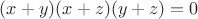 $(x+y)(x+z)(y+z)=0$
