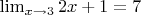 $\lim_{x\to 3}2x+1=7$