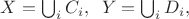 $X=\bigcup_i C_i, \;\; Y=\bigcup_i D_i,$