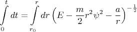 $$ \int\limits_0^t dt=\int\limits_{r_0}^r dr \left(E- \frac{m}{2} r^2 \psi ^2 - \frac{a}{r} \right)^{-\frac{1}{2}} $$