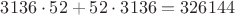 $3136\cdot52+52\cdot3136=326144$ $3136\cdot52+52\cdot3136=326144$