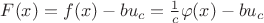 $F(x)=f(x)-bu_{c}=\frac{1}{c}\varphi(x)-bu_{c}$