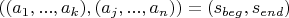 $((a_1,...,a_k),(a_j,...,a_n))=(s_{beg}, s_{end})$