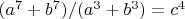 $(a^7+b^7)/(a^3+b^3)=c^4$