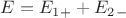$E = E_1_+ + E_2_-$