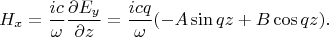 $$
H_x=\frac{ic}{\omega}\frac{\partial E_y}{\partial z}=
\frac{icq}{\omega}(-A\sin qz+B\cos qz).
$$