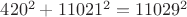 $420^2+11021^2=11029^2$