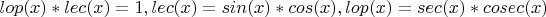 $lop(x)*lec(x)=1,lec(x)=sin(x)*cos(x),lop(x)=sec(x)*cosec(x)$