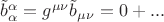 $\tilde b_\alpha ^\alpha = g^{\mu \nu } \tilde b_{\mu \nu } = 0 + ...$ $\tilde b_\alpha ^\alpha = g^{\mu \nu } \tilde b_{\mu \nu } = 0 + ...$