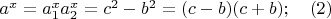 $a^x=a_1^xa_2^x=c^2-b^2=(c-b)(c+b); \quad (2)$