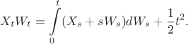 $$
X_tW_t=\int\limits_0^t(X_s+sW_s)dW_s+\frac12t^2.
$$