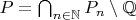 $P=\bigcap_{n\in\mathbb{N}}P_n\setminus \mathbb{Q}$