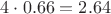 $4\cdot 0.66=2.64$ $4\cdot 0.66=2.64$