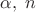 $\alpha,\; n$