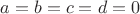 $a = b = c = d = 0$ $a = b = c = d = 0$