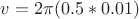 $v=2{\pi}(0.5*0.01)$