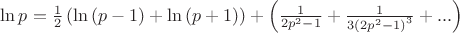 $\ln p=\frac{1}{2} \left(\ln \left(p-1 \right)+\ln \left(p+1 \right ) \right )+\left(\frac{1}{2p^2-1}+\frac{1}{3 \left(2p^2-1 \right)^3}+... \right )$