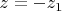 $z=-z_1$