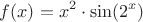 $$f(x)=x^2\cdot \sin (2^x)$$