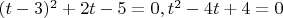 $(t-3)^2+2t-5=0, t^2-4t+4=0$