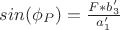 $sin(\phi_P)=\frac{F*b'_3}{a'_1}$ $sin(\phi_P)=\frac{F*b'_3}{a'_1}$