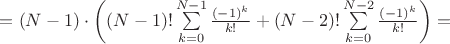 $=(N-1)\cdot\left((N-1)!\sum\limits_{k=0}^{N-1}\frac{(-1)^k}{k!}+(N-2)!\sum\limits_{k=0}^{N-2}\frac{(-1)^k}{k!}\right)=$