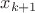 $x_{k + 1}$