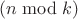$(n\bmod k)$