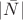 $|\bar{N}|$