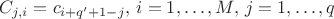 $C_{j, i} = c_{i + q' + 1 - j}, \, i = 1,\ldots,M, \, j=1,\ldots, q $ $C_{j, i} = c_{i + q' + 1 - j}, \, i = 1,\ldots,M, \, j=1,\ldots, q $