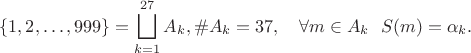 $$\{1,2,\ldots,999\}=\bigsqcup_{k=1}^{27}A_k,\#A_k=37,\quad\forall m\in A_k\ \ S(m)=\alpha_k.$$