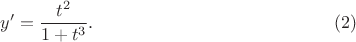 $$y&rsquo;=\frac{t^2}{1+t^3}.  \eqno(2)$$