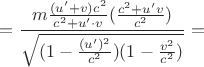 $=\dfrac{m \frac{(u' + v) c^2}{c^2+u' \cdot v} (\frac{c^2 + u' v}{c^2})}{\sqrt{(1 - \frac{(u')^2}{c^2})(1 - \frac{v^2}{c^2})}} = $