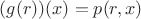 $(g(r))(x)=p(r,x)$