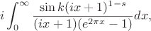 $$i\int_{0}^{\infty}\frac{\sin k(ix+1)^{1-s}}{(ix+1)(e^{2\pi x}-1)}dx,$$