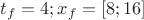 $t_f=4;  x_f=[8;16]$