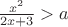 $\frac{x^2}{2x+3} > a$