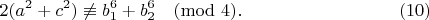 $$2(a^2+c^2 ) \not\equiv b_1^6+b_2^6  \pmod 4 .\eqno(10)$$