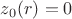 $z_0(r)=0$